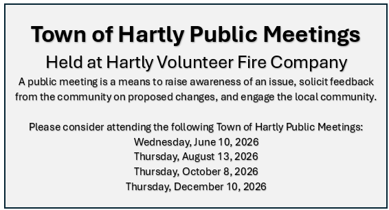 Town of Hartly Public Meetings will be held on Wednesday, June 10th, Thursday August 13th, Thursday October 8th, and Thursday, December 10th.